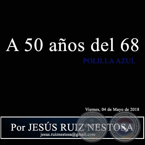  A 50 aos del 68 - POLILLA AZUL - Por JESS RUIZ NESTOSA - Viernes, 04 de Mayo de 2018